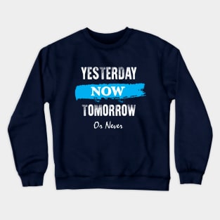 yesterday now tomorrow Crewneck Sweatshirt